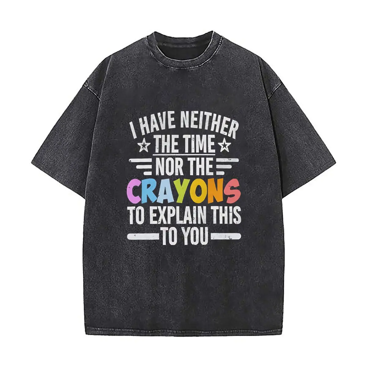 I HAVE NEITHER THE TIME NOR THE CRAYONS TO EXPLAIN THIS TO YOU 2025 Heavy Men Washed Casual Cotton Short Sleeve Acid Wash Top