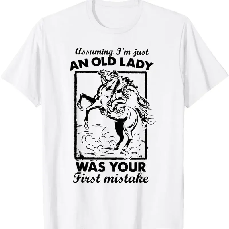 Assuming I'm Just An Old Lady Rodeo Was Your First Mistake T Shirt