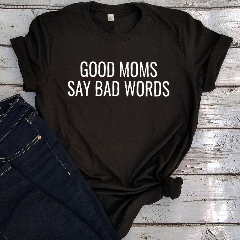 Good Moms Say Bad Word Tee 2022 Womens Funny Shirt Funny Mom Tops Vintage Streetwear Womens Funny Tees Letter Love