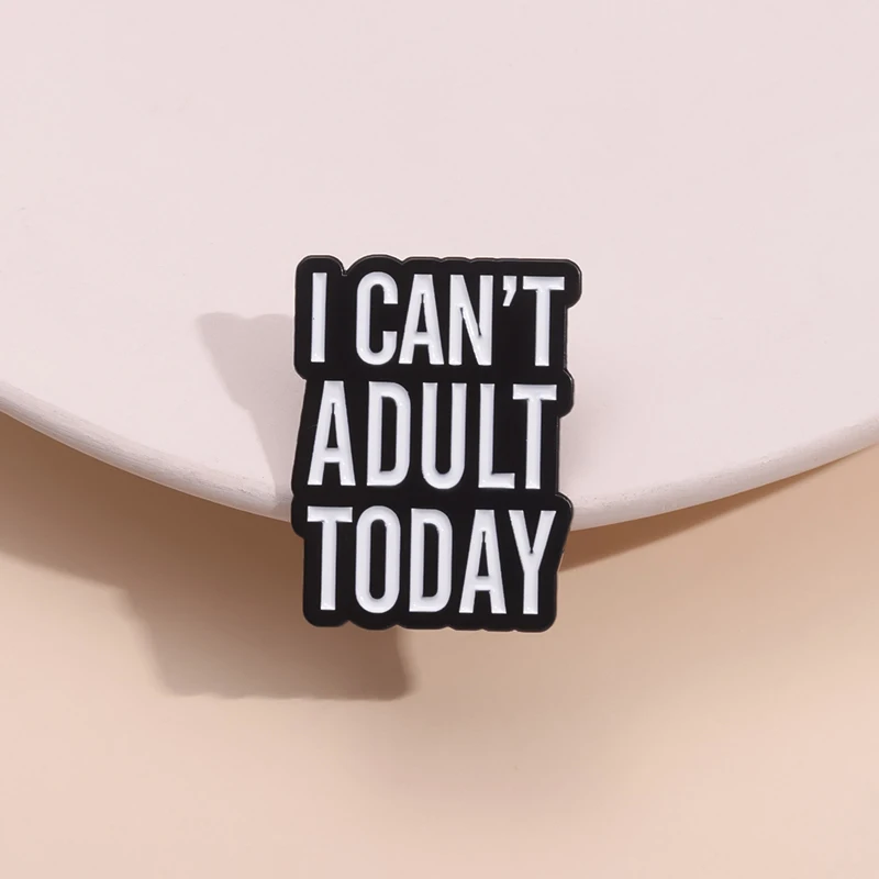 I Can't Adult Today Enamel Pins Creative Funy Quotes Mental Health Mental Brooch Metal Lapel Badge Jewelry Gift For Friends