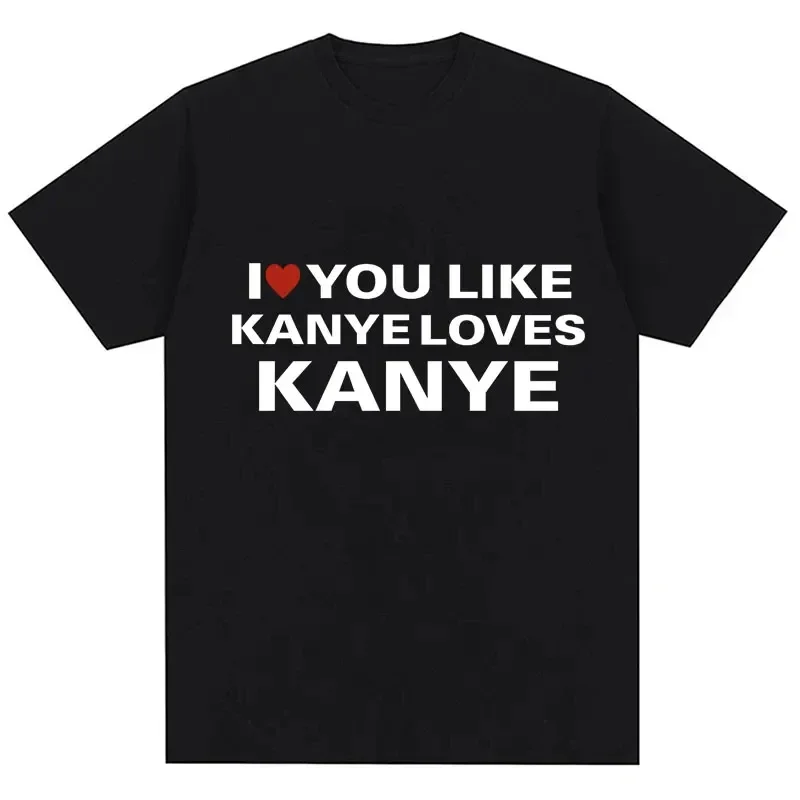 나는 카니에가 카니에를 사랑하는 것처럼 당신을 사랑합니다 T 셔츠 패션 재미 있은 여성 T 셔츠 캐주얼 티셔츠 streetwear