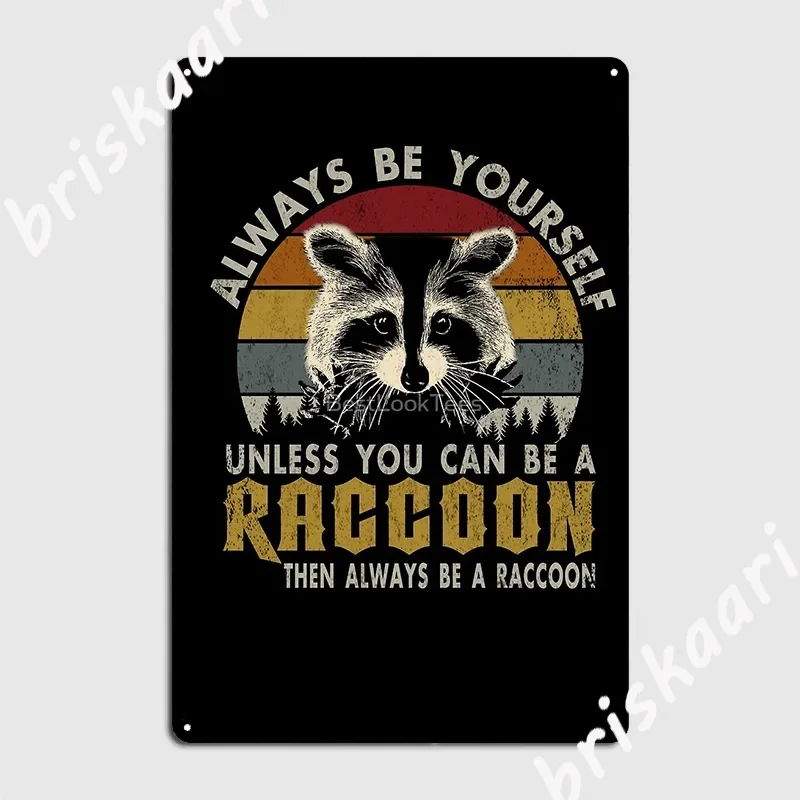 Raccoon Lover Gift Always Be A Racoon Poster Metal Plaque Painting Décor Decoration Club Bar Wall Mural Tin Sign Posters