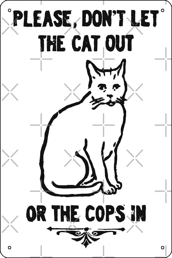 Please, Don't Let The Cat Out Or The Cops In Poster 8 x 12 Inch Funny Metal Tin Sign Game Room Man Cave Wall Decor sign