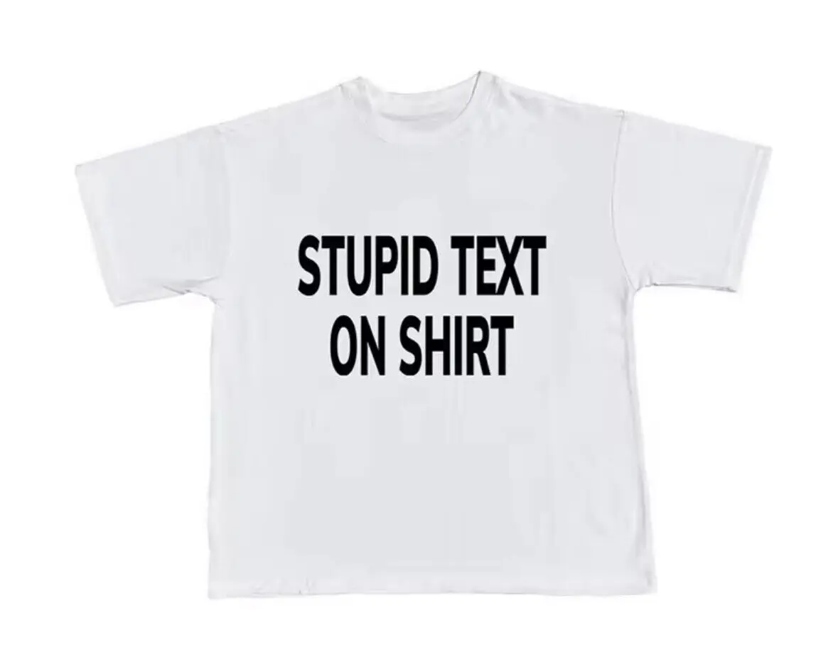 Stupid Text On Shirt T-Shirt White Short Sleeve Tee