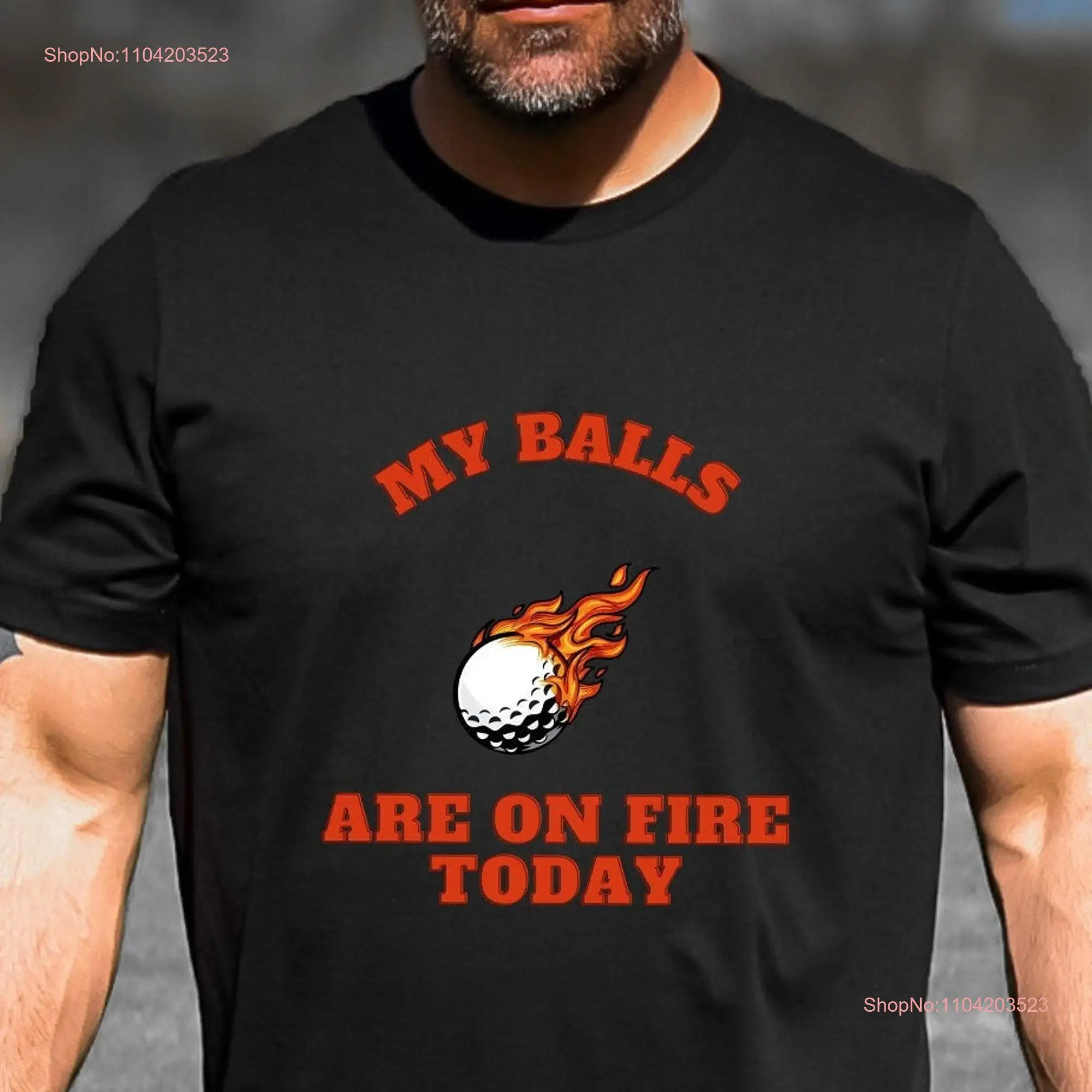 Funny My Balls Are On Fire Today Golfing T Shirt Men Dad Crude Golfer Humor Joke Jersey  long or short sleeves