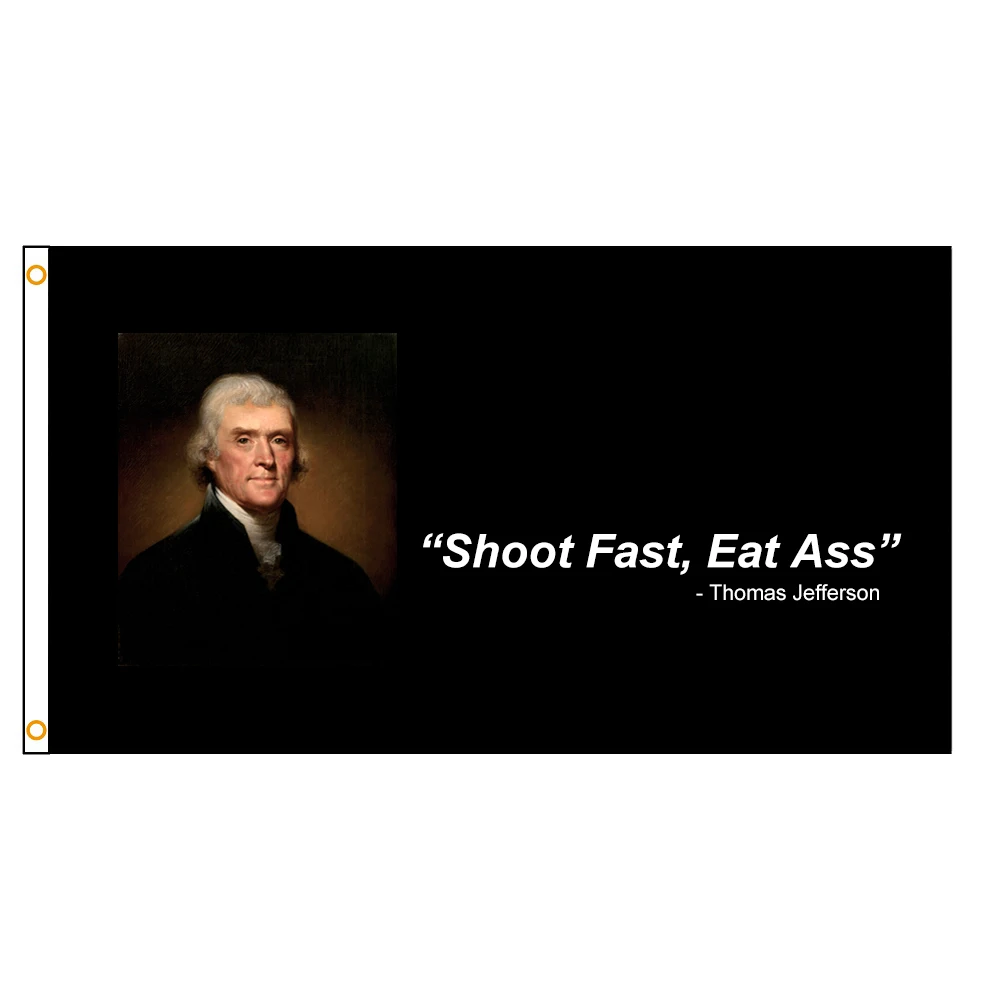 Thomas Jefferson Shoot Fast Eat Ass Funny Quote 3x5 Flag Banner for College Dorm Rooms