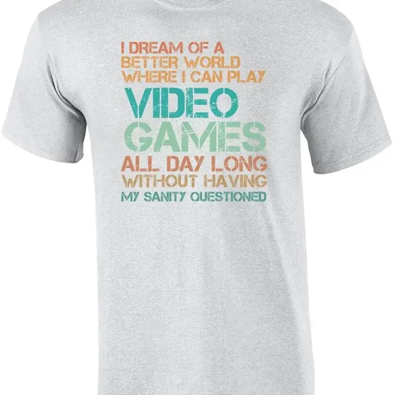 I Dream Of A Better World Where Can Play Video Games All Day Gaming T shirt