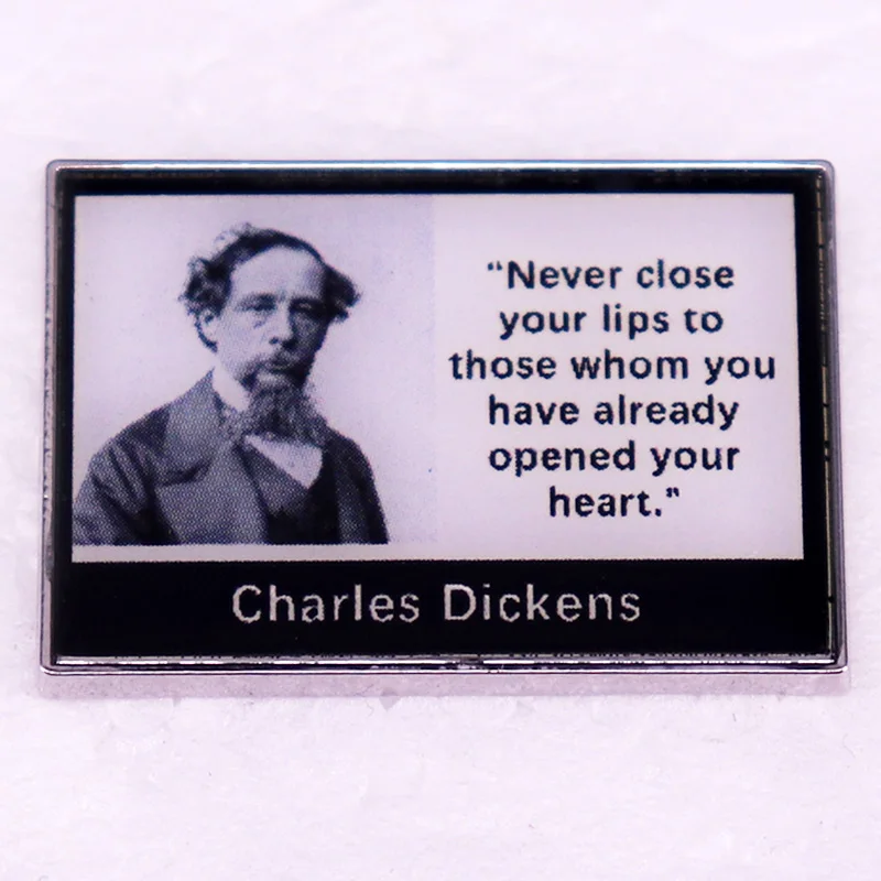 Never close your lips to those whom you have already opened your heart badge Enamel Pin brooch Charles Dickens quotes