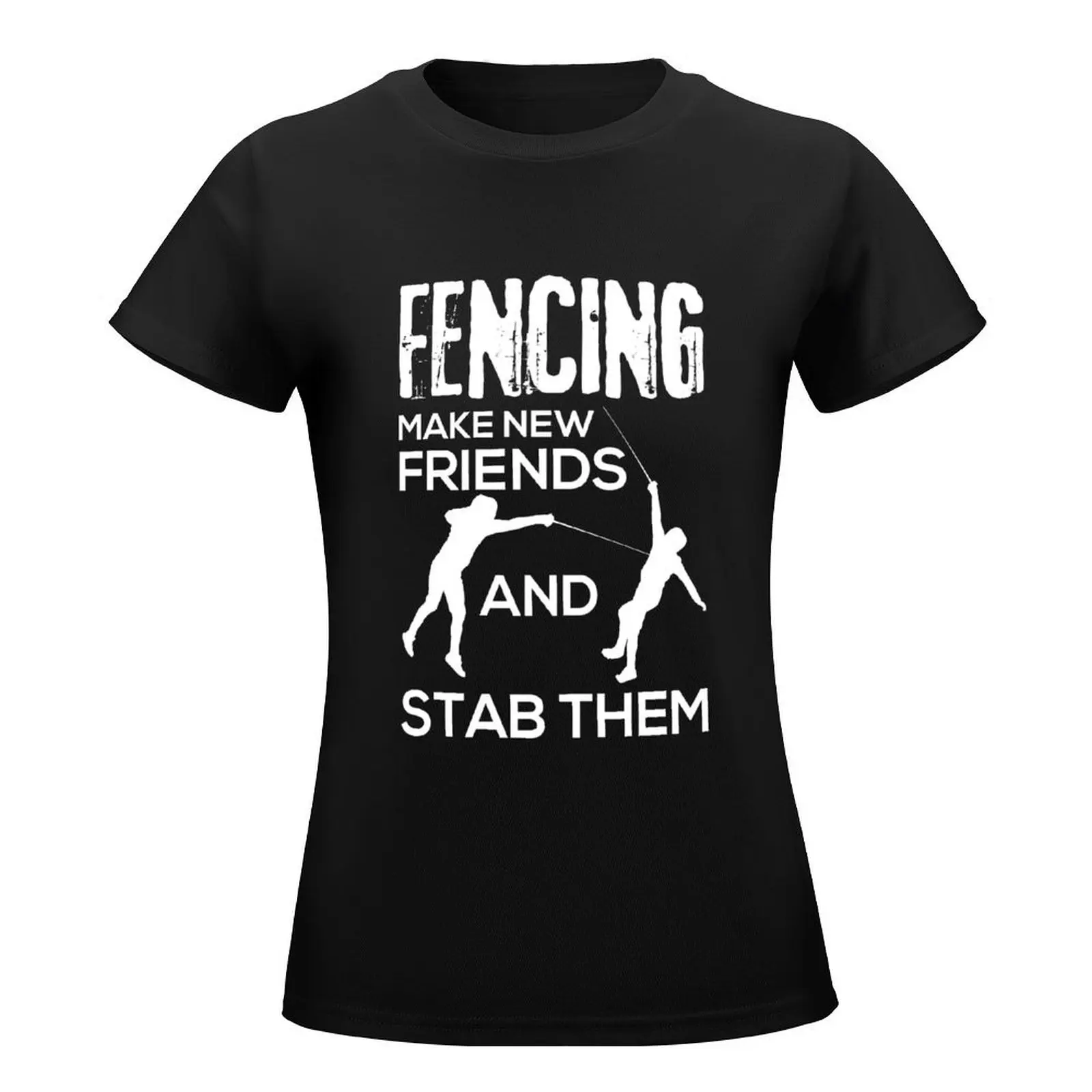 Fencing Make New Friends And Stab Them T-Shirt summer clothes animal print shirt for girls kawaii clothes Woman fashion