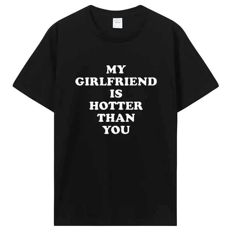 My Girlfriend Is Hotter Than You Boyfriend T Shirts Graphic Cotton Tshirt Streetwear Birthday Gifts Summer T-shirt Clothing