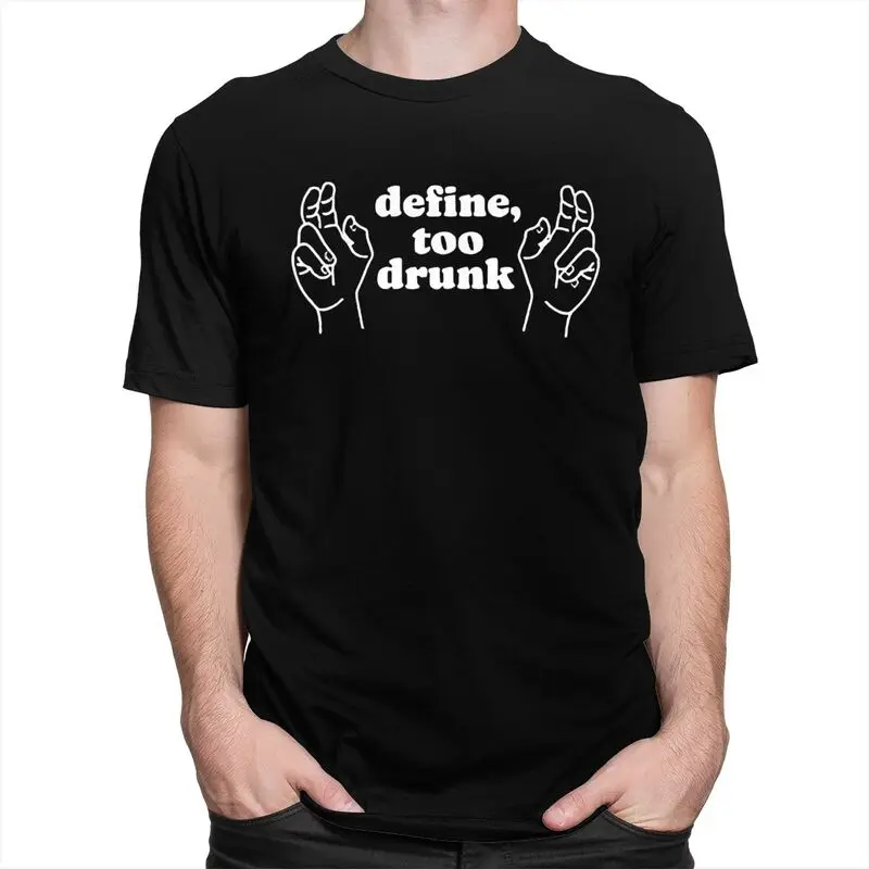 Define Too Drunk T-Shirt 100% Cotton Tee Tops Summer Round Neck Funny Sarcastic Saying Tshirts Fashion Short Sleeve Clothing