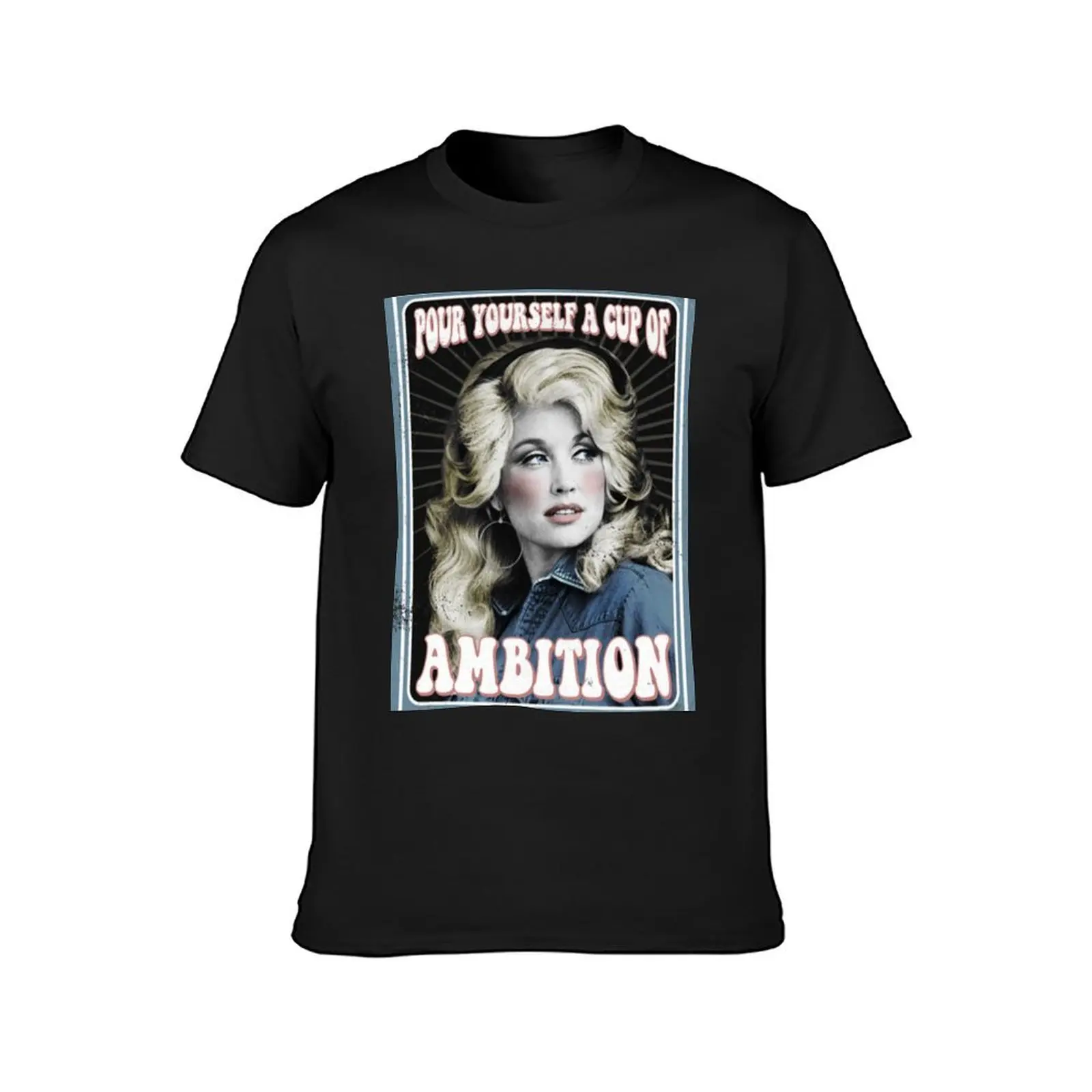 Pour Yourself a Cup of Ambition - Dolly Parton fan art vintage T-Shirt tops blanks mens clothing