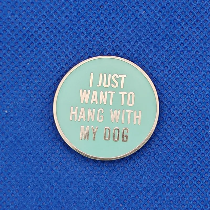 I Just Want to Be with My Dog. Brooch, Creative Cartoon Copy, Metal Enamel Badge, Fashionable Lapel Pin