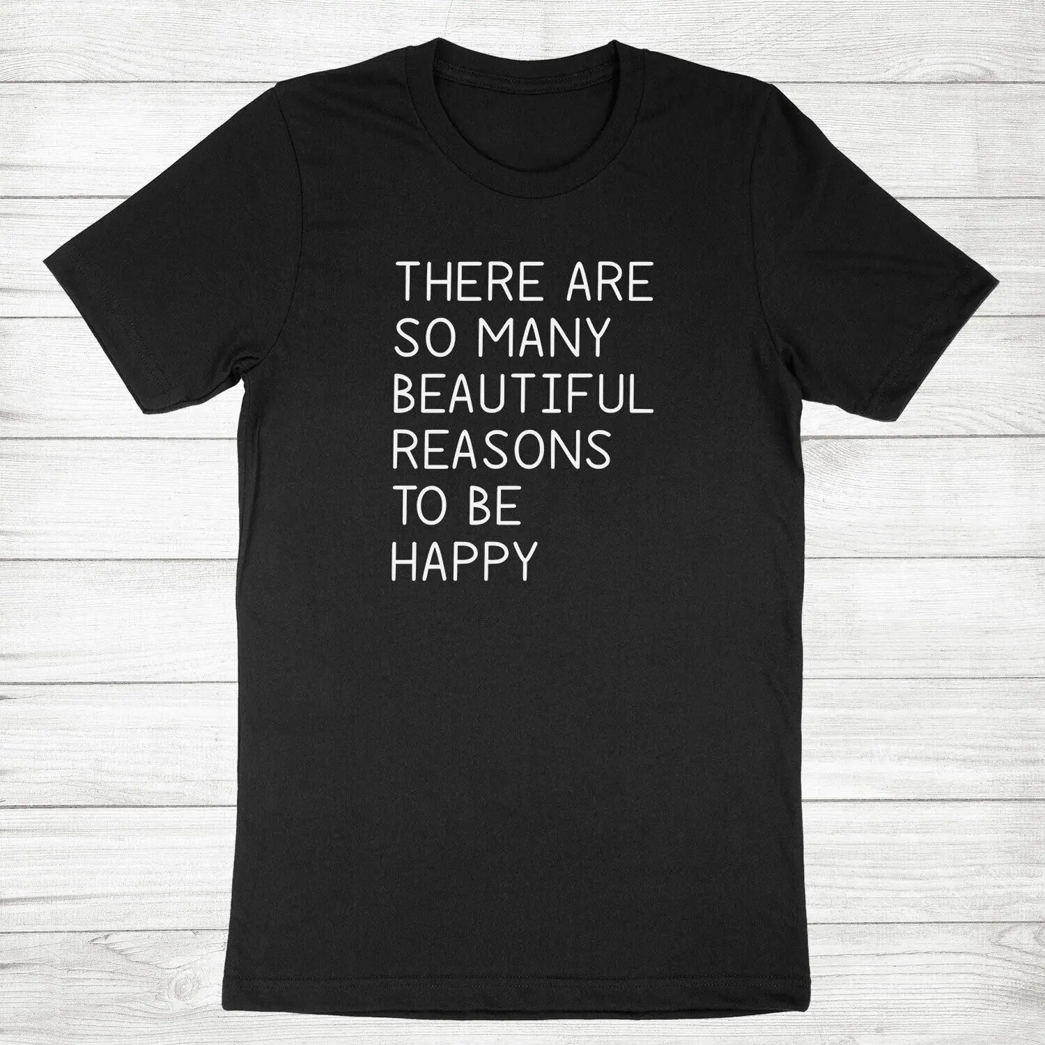 

There Are So Many Beautiful Reasons To Be Happy Tee T-Shirt Positive Sarcastic