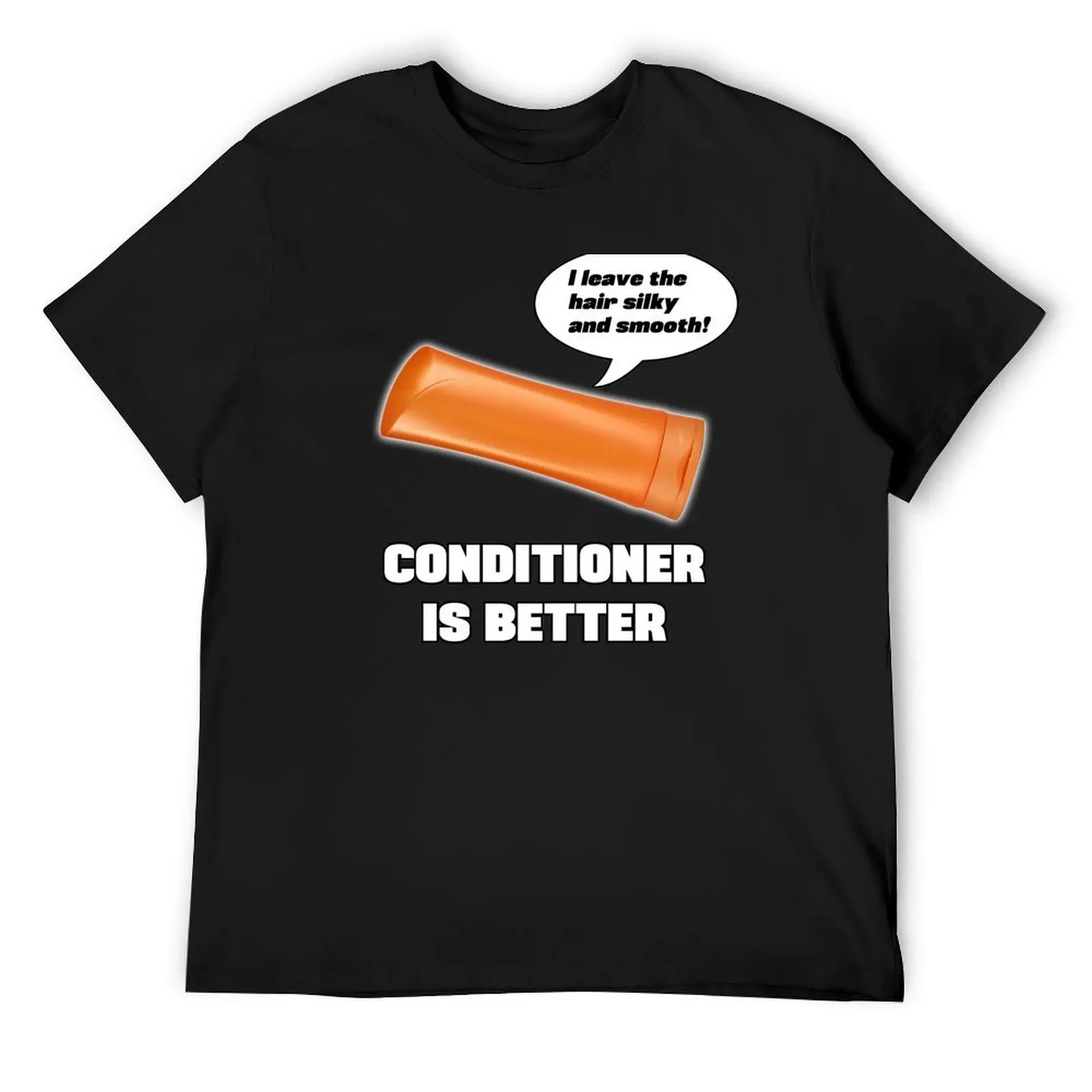 Conditioner is Better! T-Shirt Blouse anime korean fashion anime figures Men's t-shirt