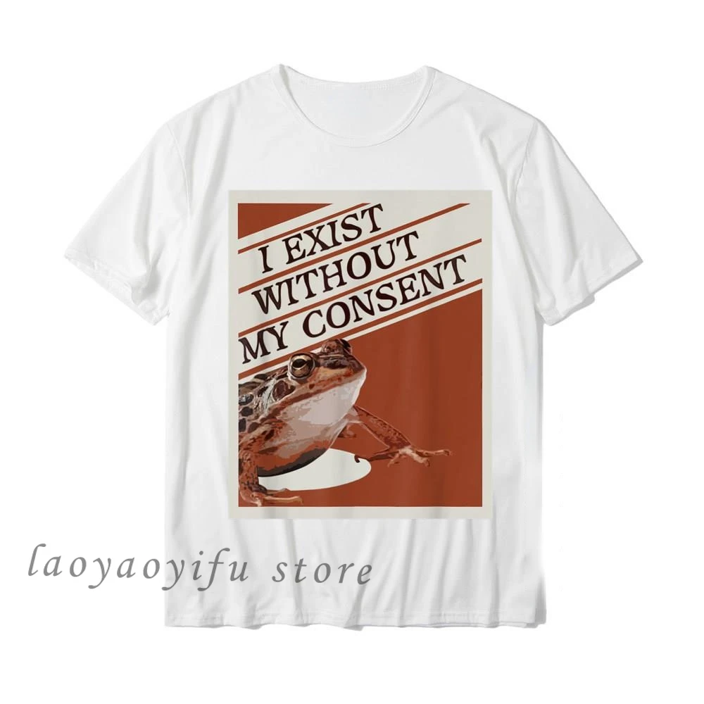 Funny Surreal Meme Me IRL TShirt I Exist Without My Consent Frog Tee Women Men Shirts Prevailing Graphic Tshirts Oversized Tops