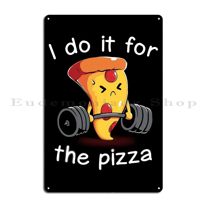 I Do It For Pizza Metal Plaque Poster Design Cinema Party Plates Custom Create Tin Sign Poster