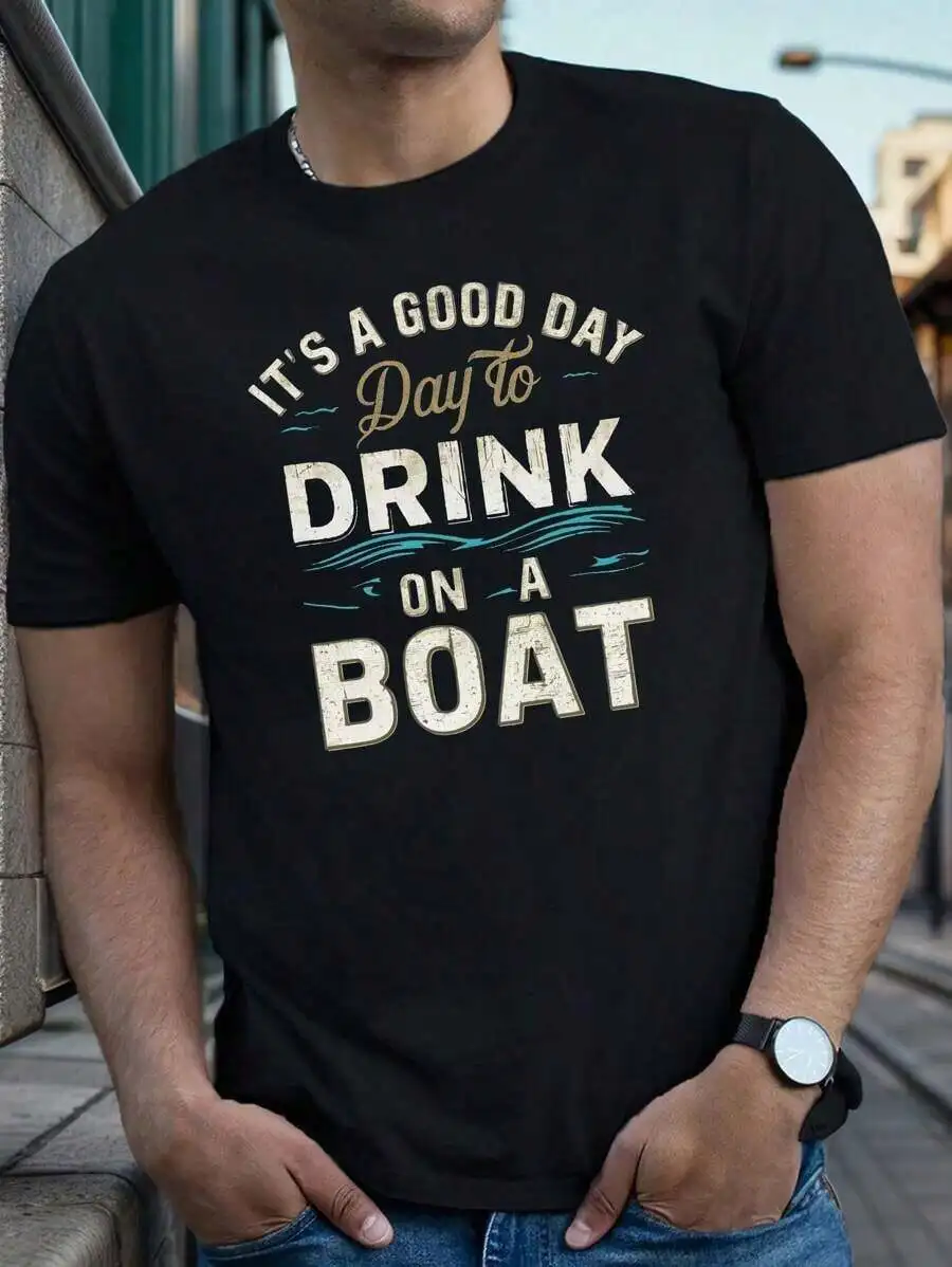 IT'S A GOOD DAY TO DRINK ON A BOAT, Men's Spring, Summer And Autumn, Men's Round Neck Short Sleeves, Suitable For Daily Wear Top