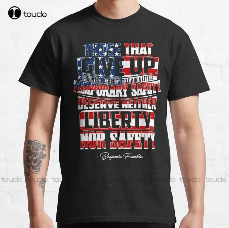 New Benjamin Franklin - Those That Give Up Liberty Classic T-Shirt Cotton Tee Shirt Unisex men workout shirt