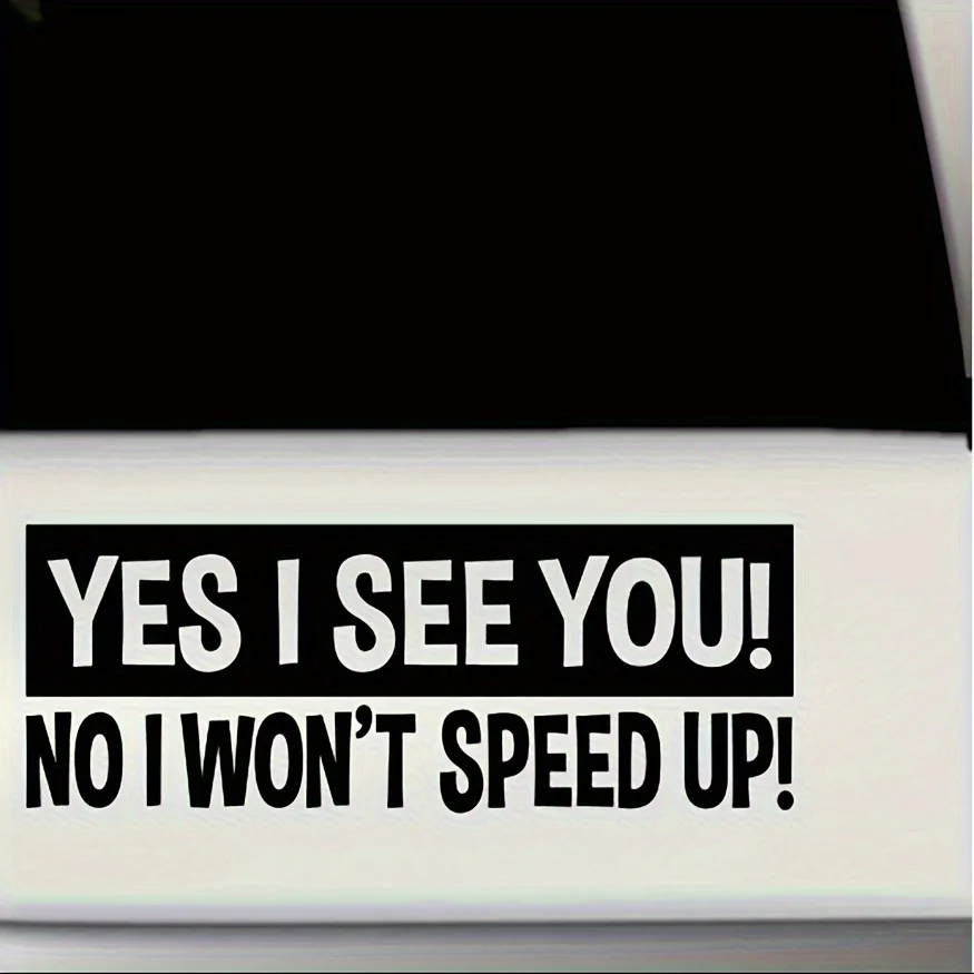Funny Driving Quote Sticker 1PC “Yes I See You No I Won’t Speed Up” Black White Vinyl Decal Car Truck Laptop Wall Decor