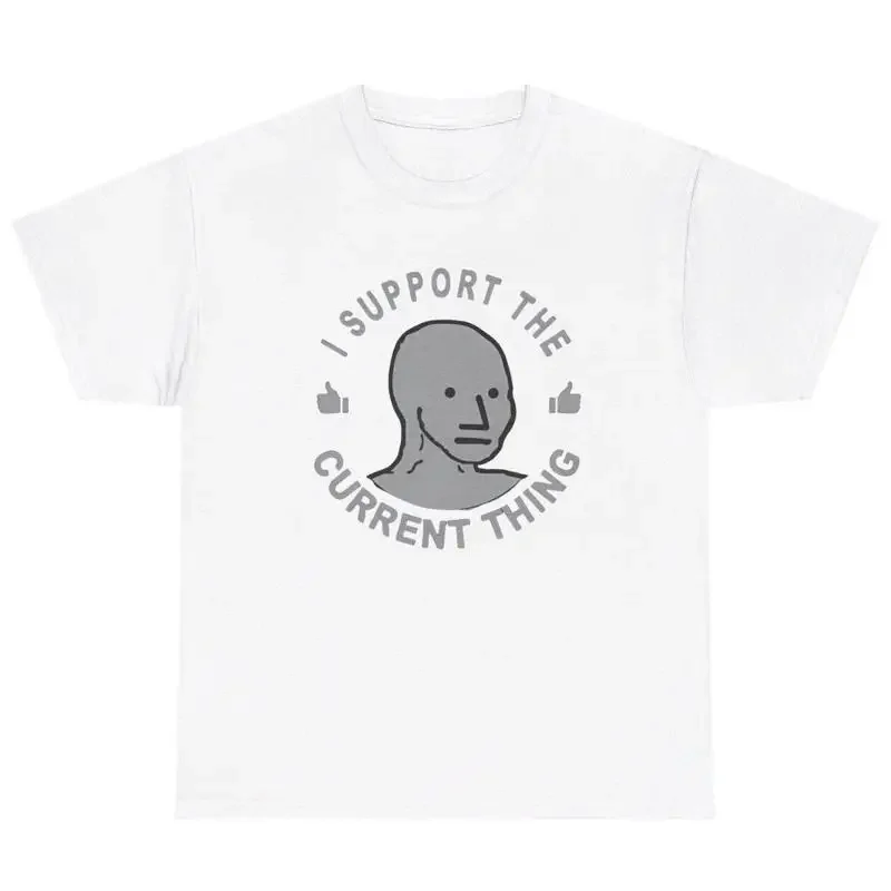 I Support The Current Thing T Shirt Politics Political Humor Election Meme Tee