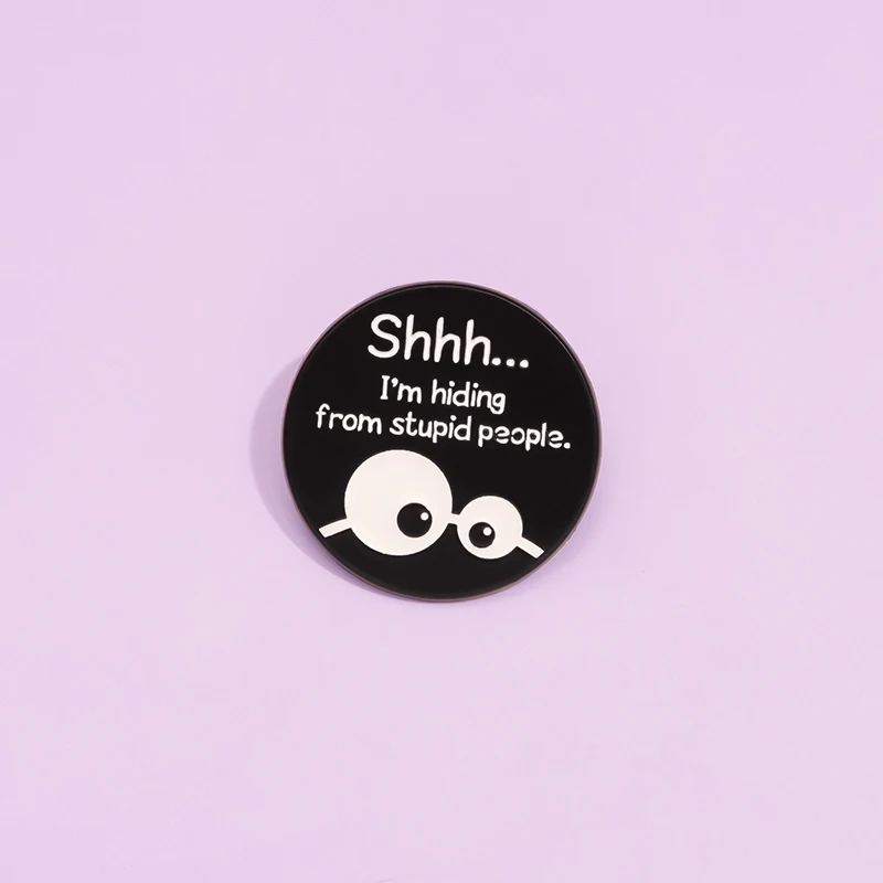 I'M Hiding From Stupid People Funny Quotes Enamel Pins Custom Black Eyes Creative Brooches Lapel Pin Backpack Collar Badge Gift