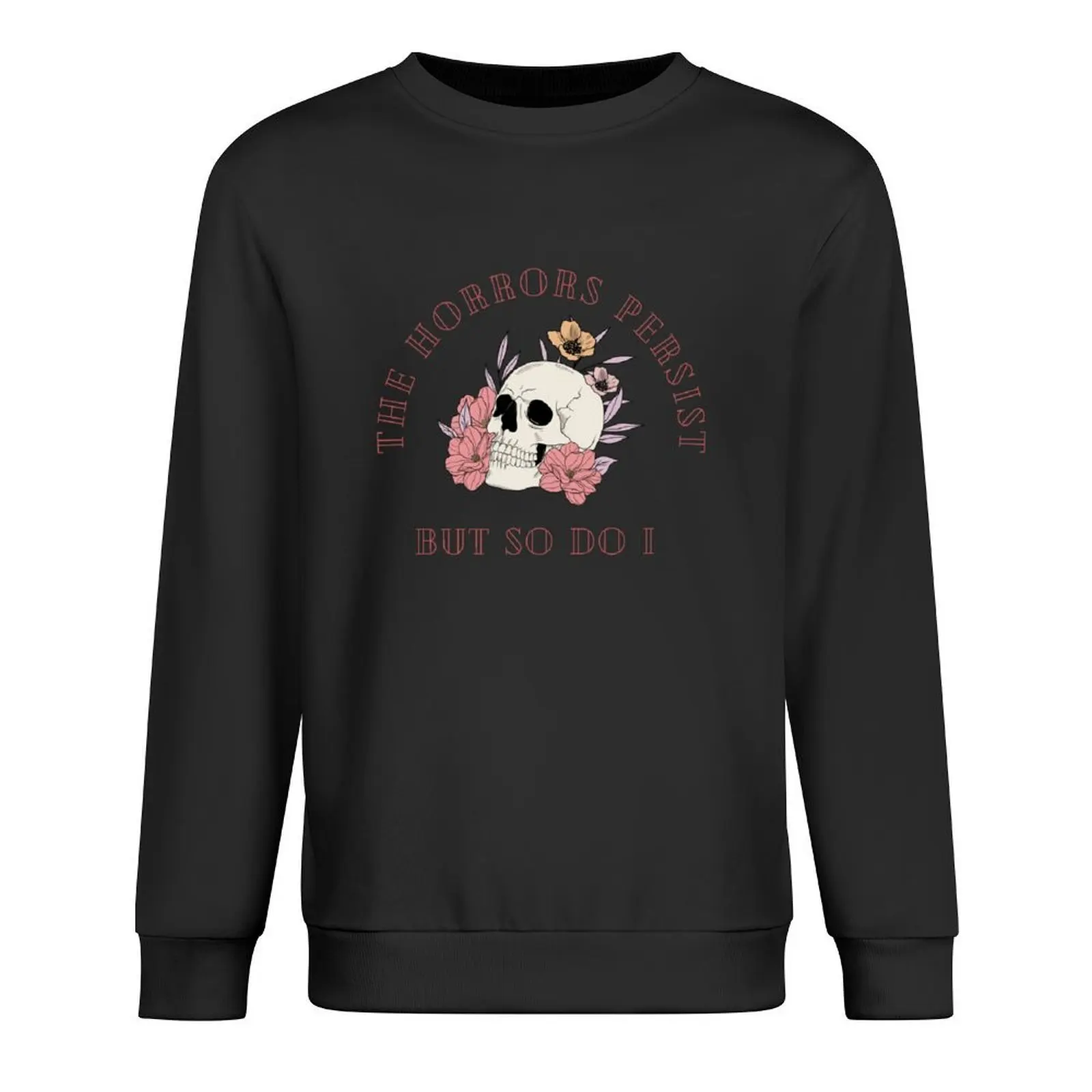 

The Horrors Persist But So Do I Floral Skull Pullover aesthetic clothing autumn clothes autumn jacket men sweatshirts