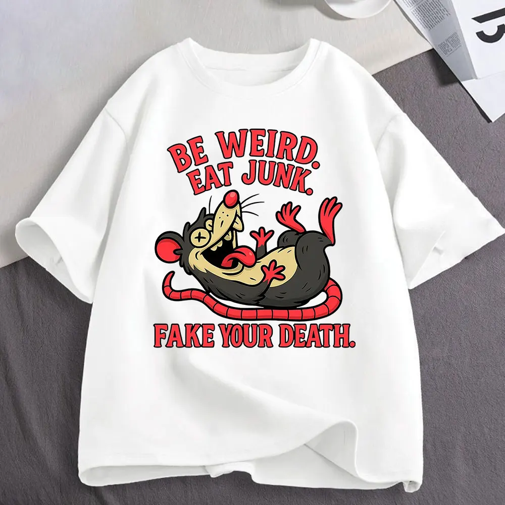 Be Weird Eat Junk Fake Your Death Opossum Funny Meme T Shirts Men Women Clothing Cotton Fashion Oversized Short Sleeve T-shirts