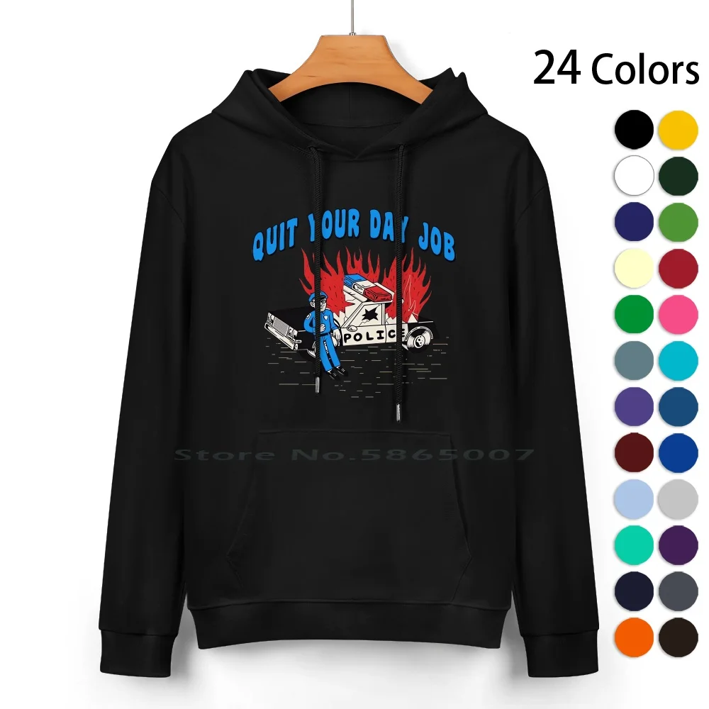 Quit Your Day Job Pure Cotton Hoodie Sweater 24 Colors Greyfivenine The Police Blm Blacklivesmatter Metoo Pigs 100% Cotton