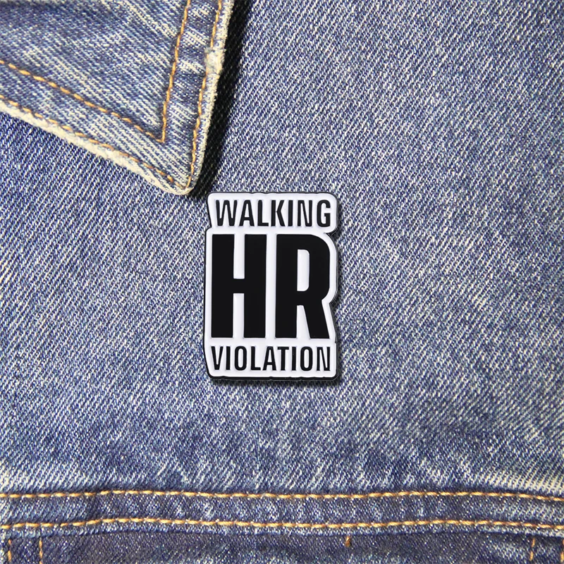 Walking HR Violation Enamel Pins Funny Quotes Metal Brooch Lapel Backpack Badge Jewelry Gift for Friends Kids