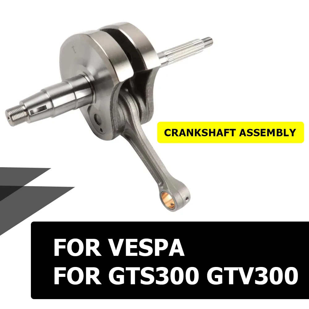 

Для GTS300 GTV300 коленчатый вал в сборе для Vespa GTS 300 IE Super GTV 300CC 4T LC B0139460001 83050R0A 1A013591R0 Запчасти для скутера