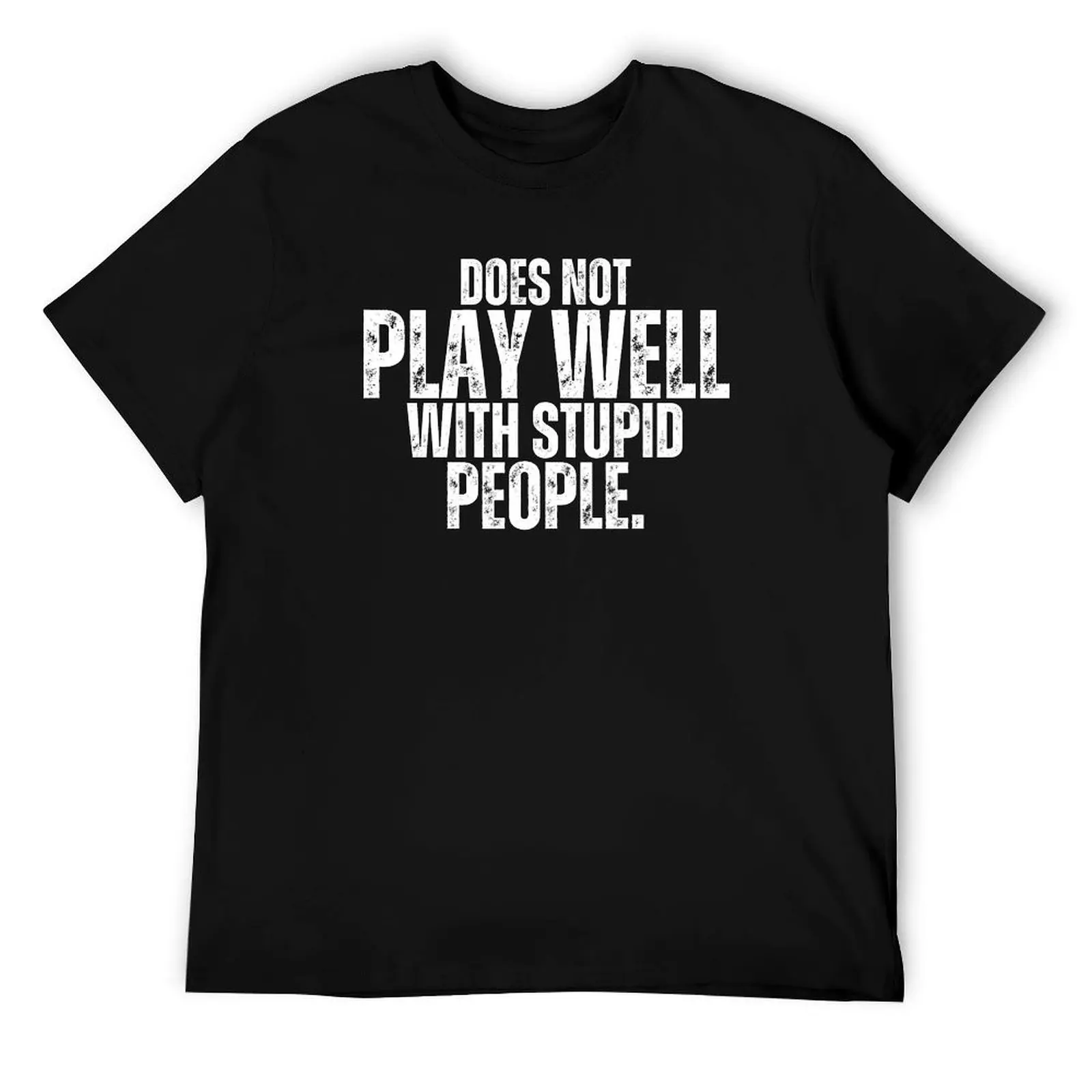 

Does Not Play Well With Stupid People Funny Student Gift T-Shirt man t shirt heavy cotton man tshirt T-Shirt