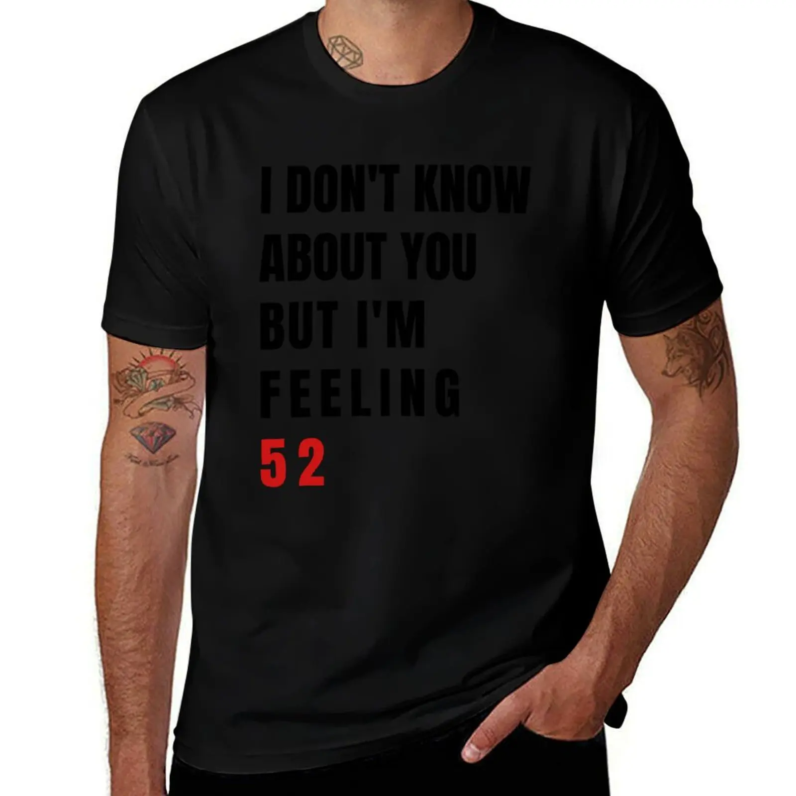 I Don't Know About You But I'm Feeling 52, Swiftie Gift, 52nd Birthday Gift T-Shirt blacks mens big and tall t shirts