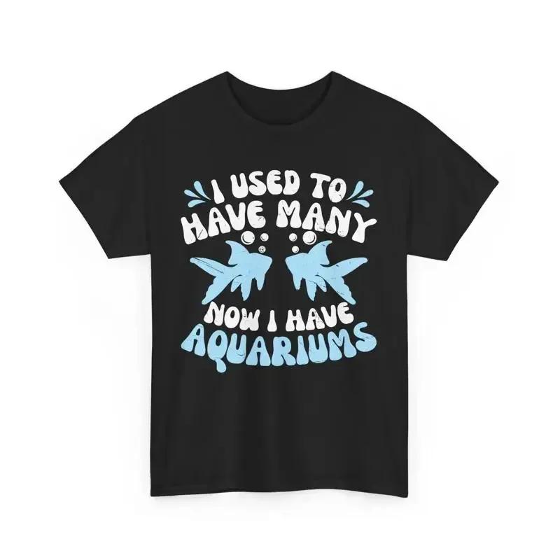 Funny Aquarist T Shirt I Used to Have Many Now Aquariums Fish Lover tee