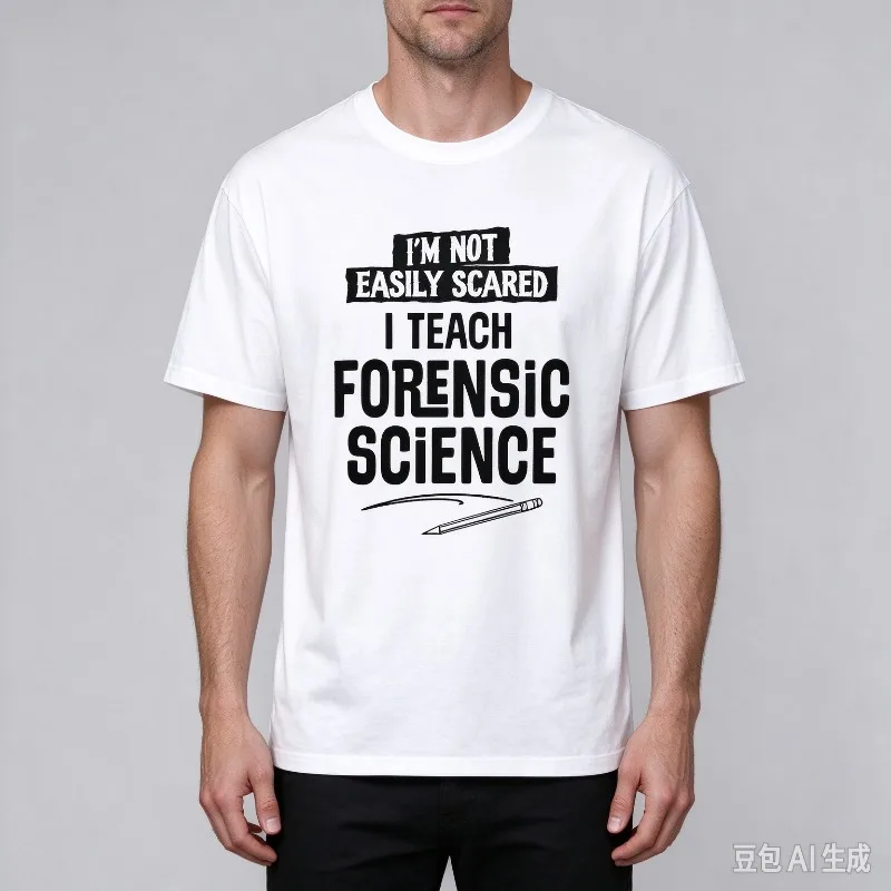 I'M NOT EASILY SCARED I TEACH FORENSIC SCIENCE Men T-Shirt Funny Science Teacher Graphic Print Modal Casual Streetwear Tee