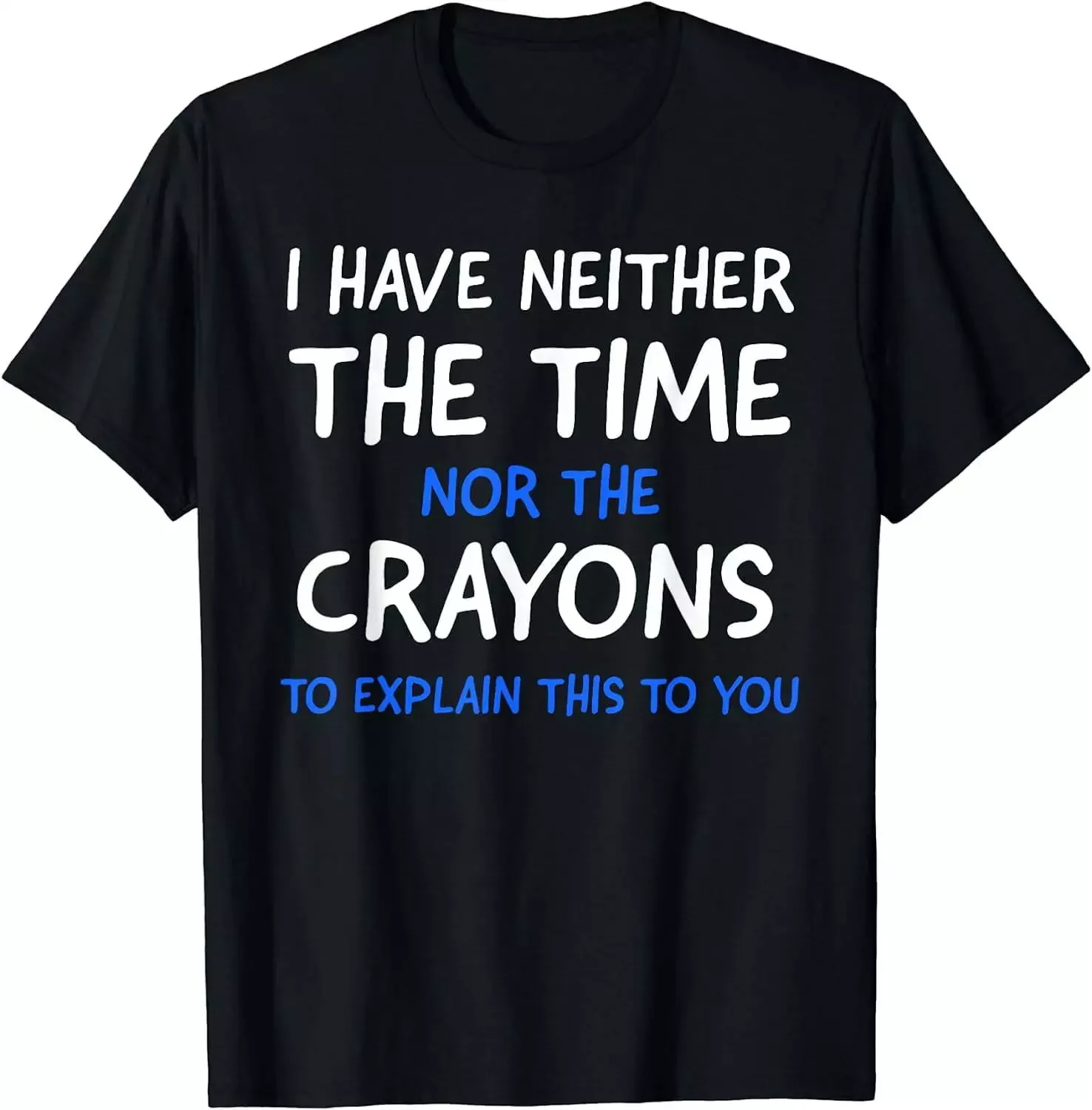 I Don't Have The Time Or The Crayons Funny Sarcasm Quote Short Sleeve T-Shirt