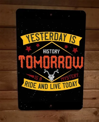 Yesterday Is History Ride and Live Today  Metal Wall Motorcycle Biker Sign