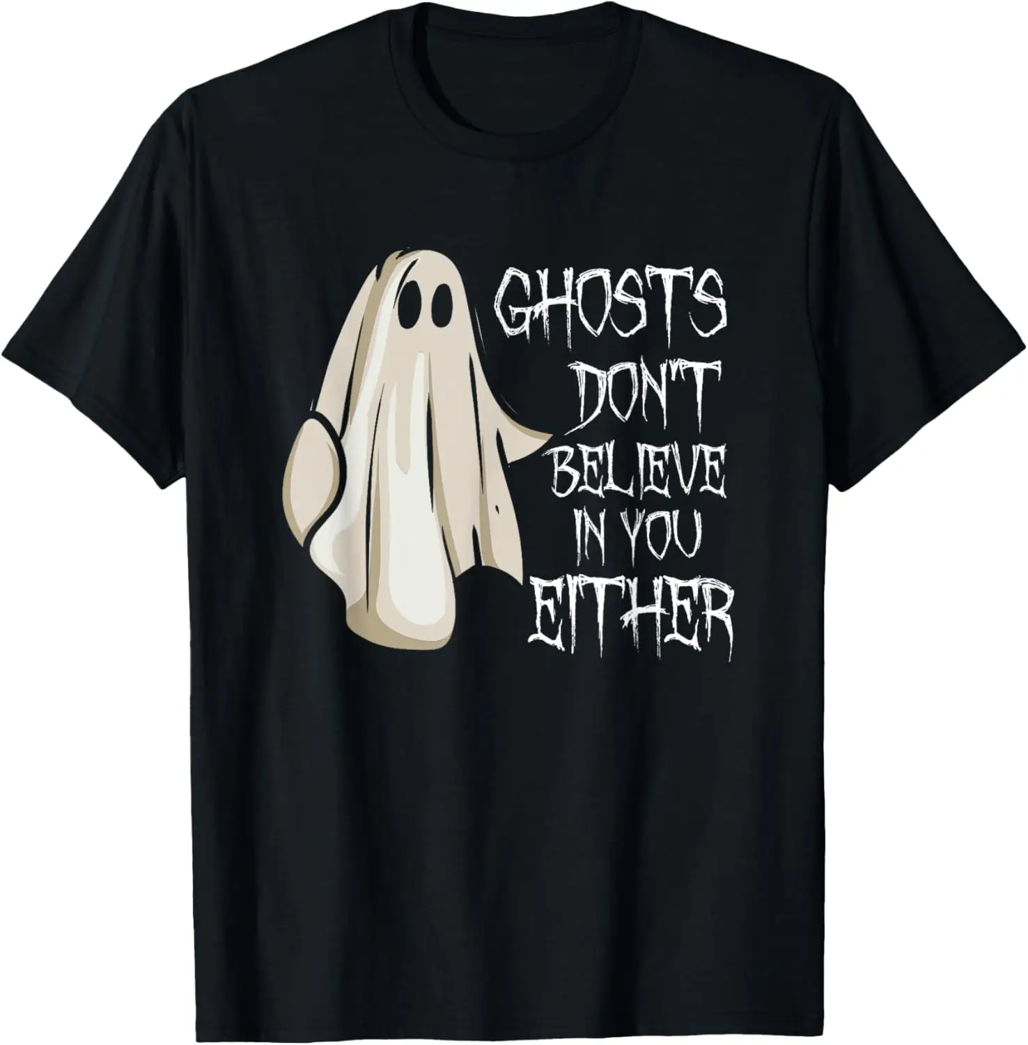 Ghosts Don't Believe In You Either Paranormal Ghost Hunting T-Shirt