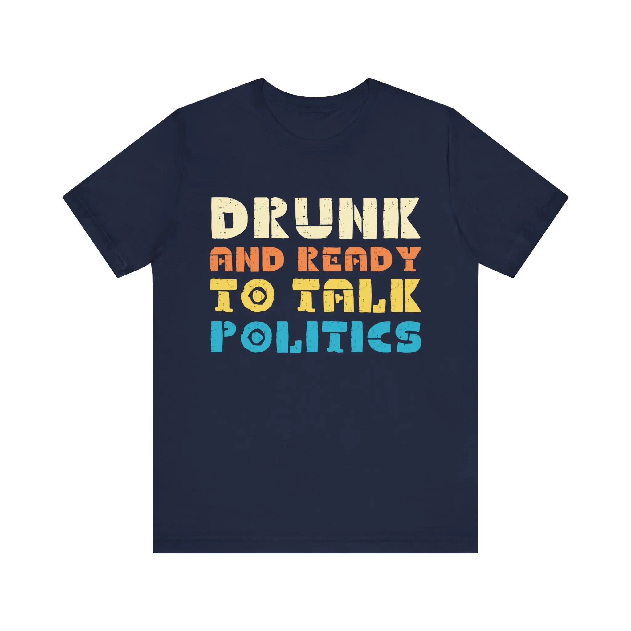 Drunk And Ready To Talk Politics T Shirt Bold Statement Apparel For Social Gatherings Political Debates