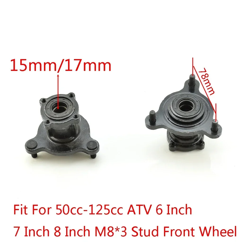 

15mm 17mm M8*3 Stud 78mm Front Wheel Hub Fit For 50cc-125cc ATV Quad 6 7 8 Inch Rim Tyre Go 4 wheel Bike Kart Buggy Karting