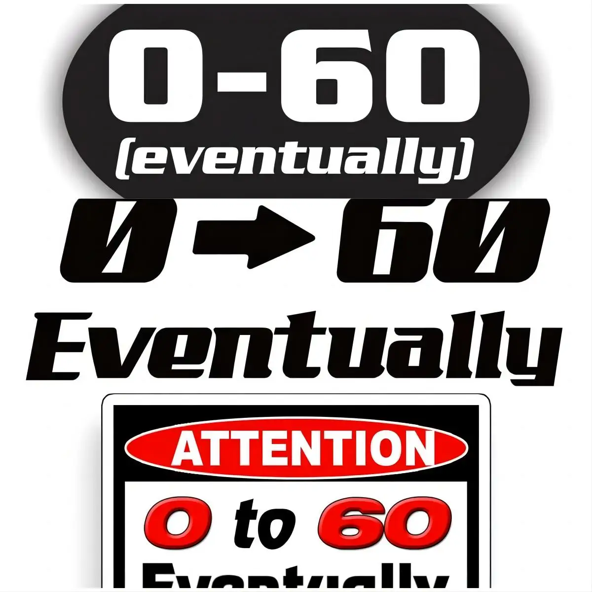 

0 to 60 Eventually Sticker Funny Warning Caution 4x4 Off Road Car Truck Vehicle Window Bumper Decal