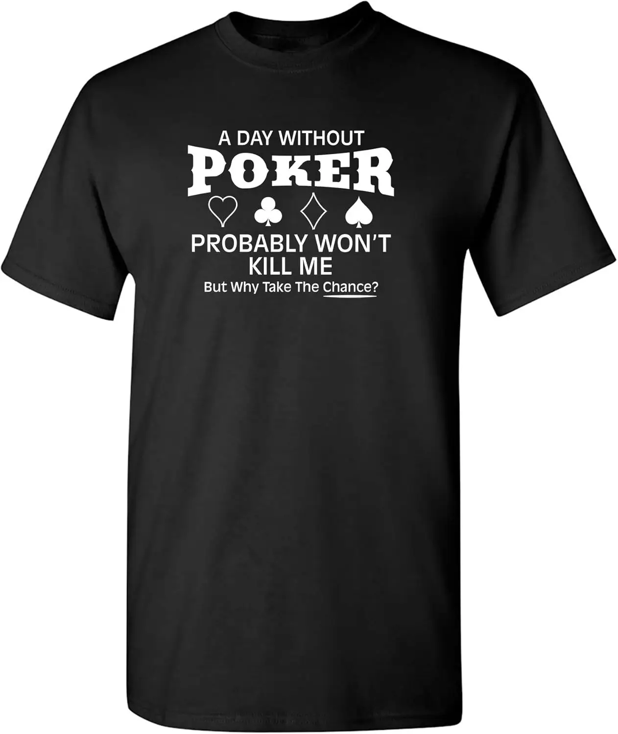 

A Day without Poker Graphic Novelty Sarcastic Funny T Shirt