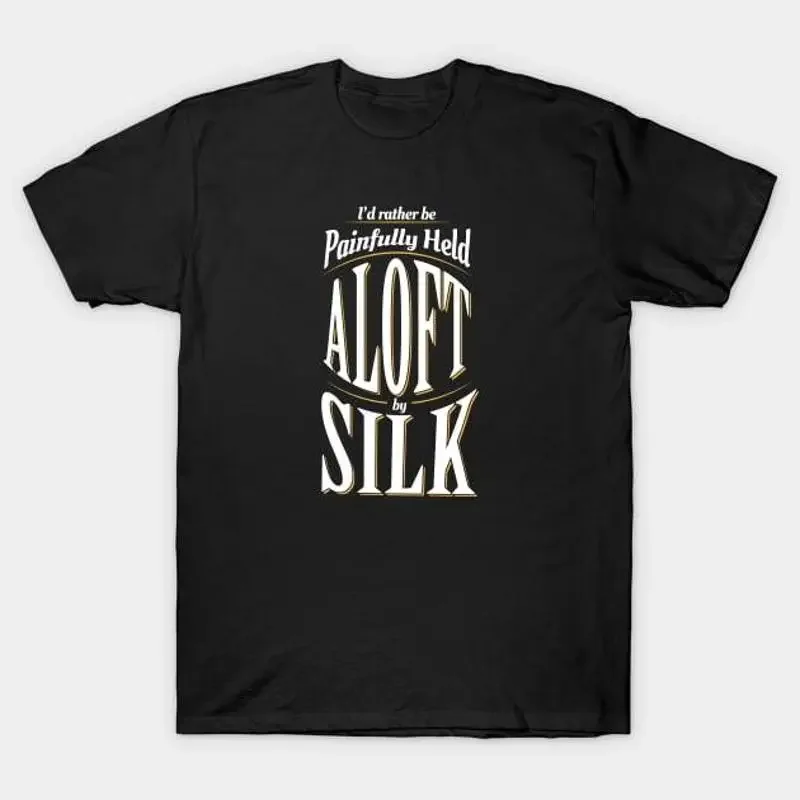 I'd Rather Be Painfully Held Aloft Aerial Circus T Shirt S 5XL Fast Shipping