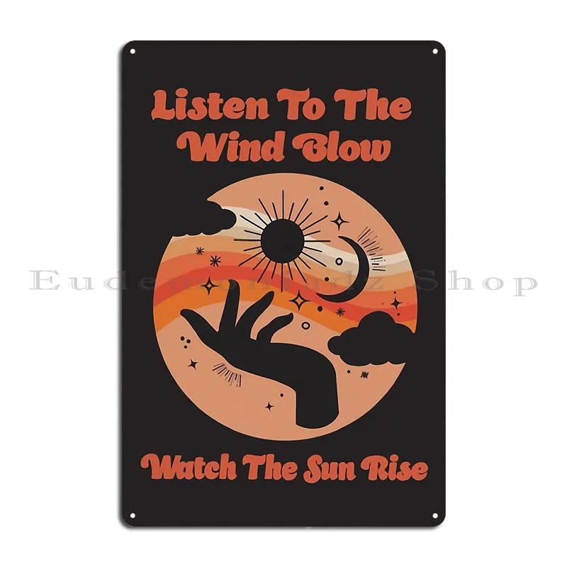 Listen To The Wind Blow And Watch The Sun Metal Sign Poster Living Room Create Kitchen Printed Tin Sign Poster