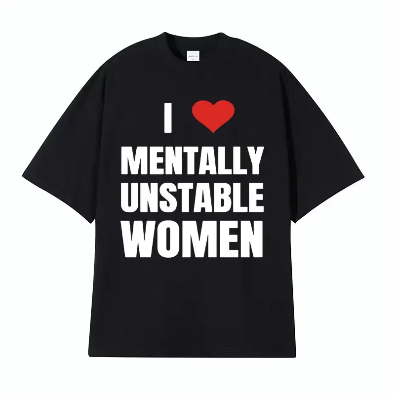 I Love Mentally Unstable Women Funny Y2K T Shirt Perls Hliton Trendy Graphic T-shirt Vintage Aesthetic Cotton Tshirts Streetwear