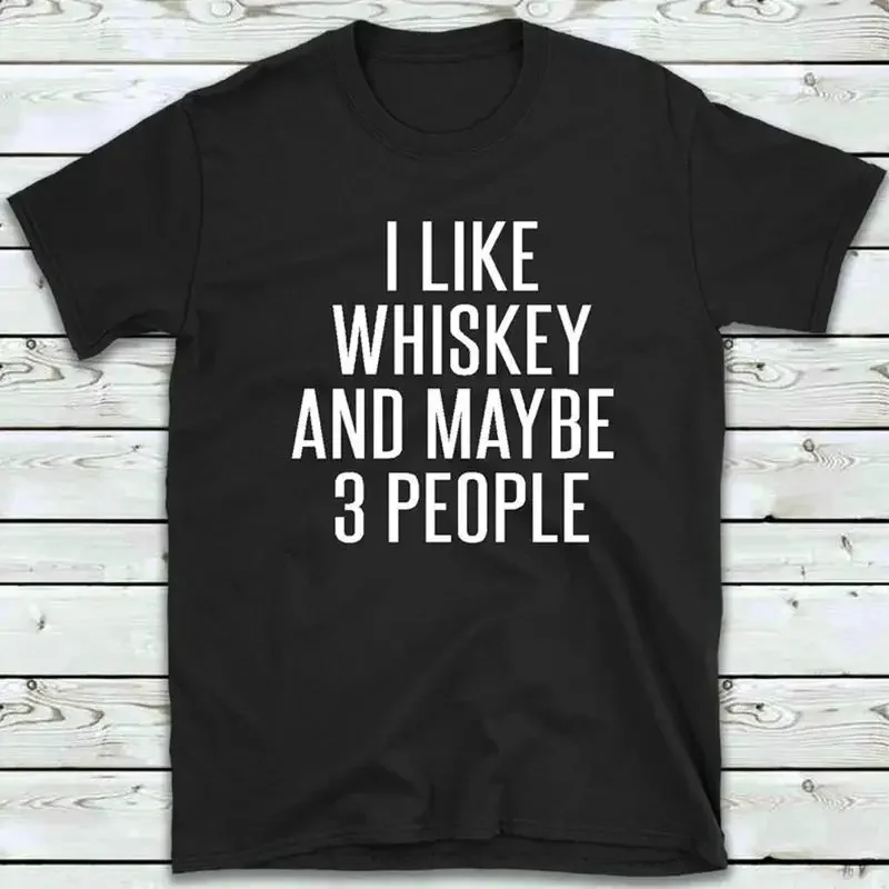 Whiskey Gift Whiskey TShirt I Like Whiskey And Maybe 3 People T Shirt Men s Tees