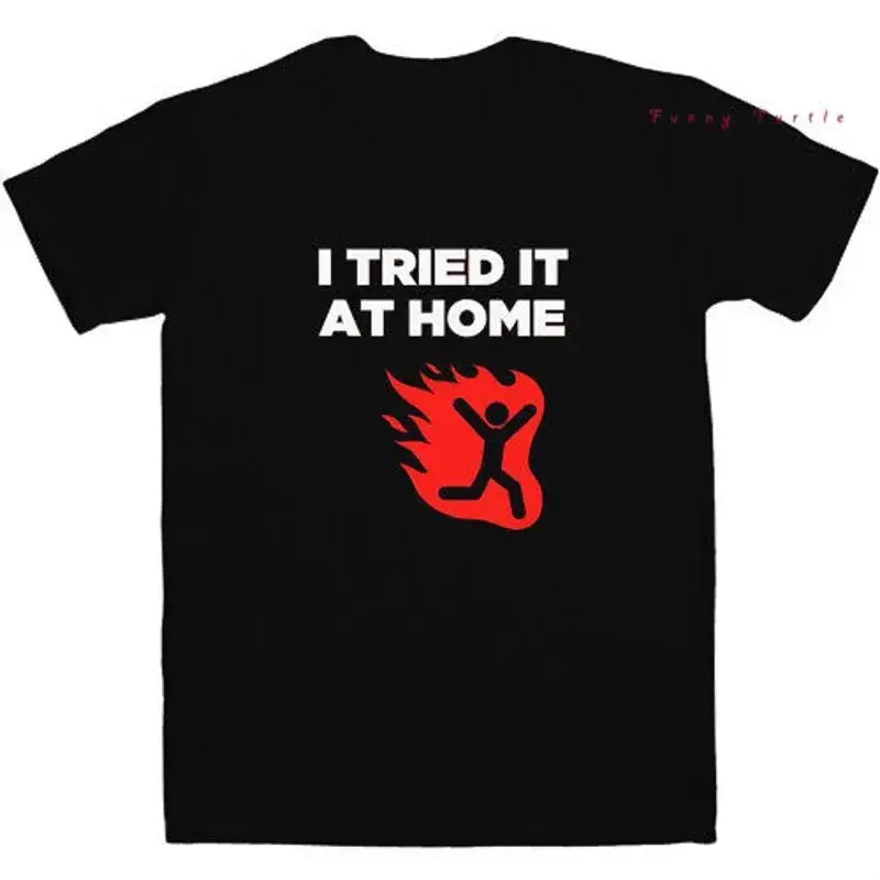 I Tried It at Home Black T Shirt Joke Warning Do not try Funny Comedy Fire