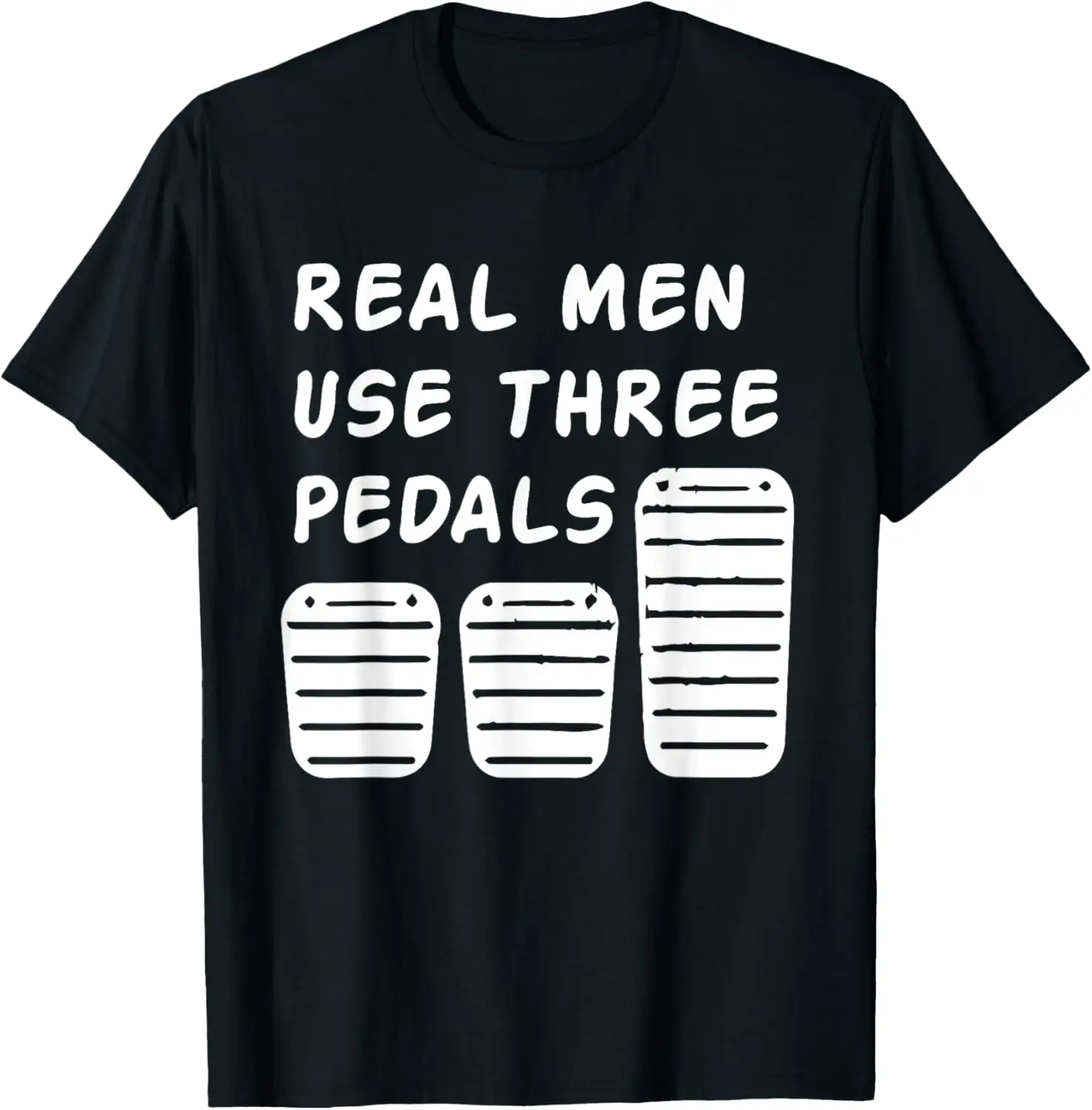 Real Men Use Three Pedals T-Shirt - Funny Racing T-shirt