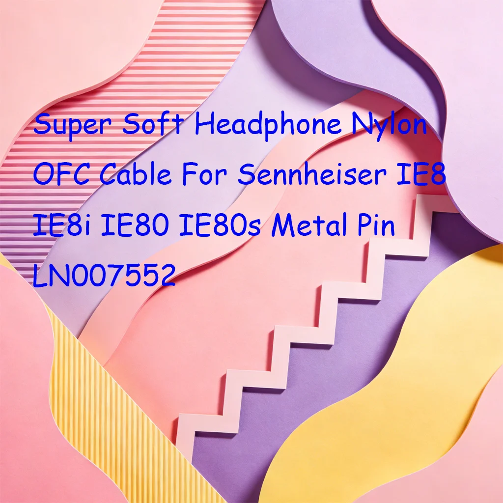 

Super Soft Headphone Nylon OFC Cable For Sennheiser IE8 IE8i IE80 IE80s Metal Pin LN007552
