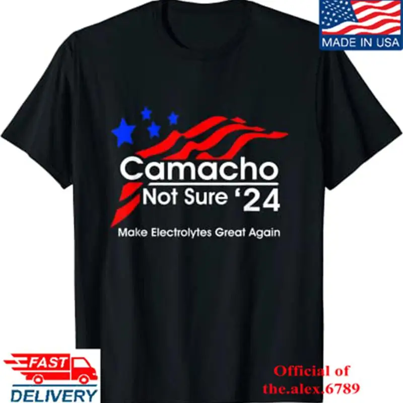 Camacho Not Sure For President T Shirt Hot 2023